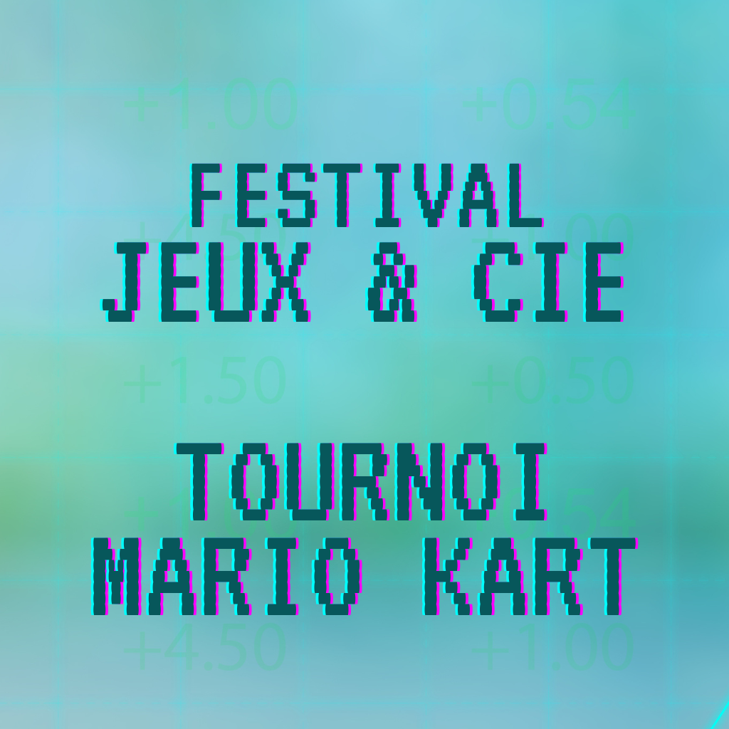 - Festival Jeux & Cie  Inscription Tournois Mario Kart - Dimanche 16 février 14h